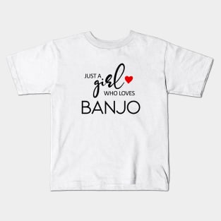 Just A Girl Who Loves Banjo - Music Banjo Kids T-Shirt